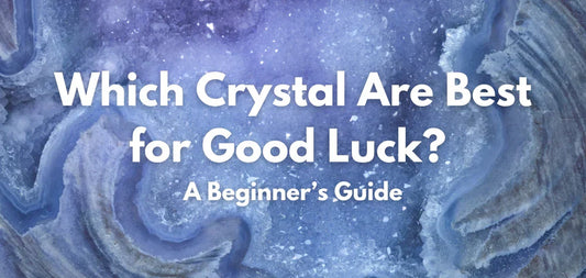 Which Crystal Are Best for Good Luck?