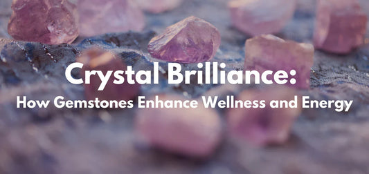 How Gemstones Enhance Wellness and Energy
